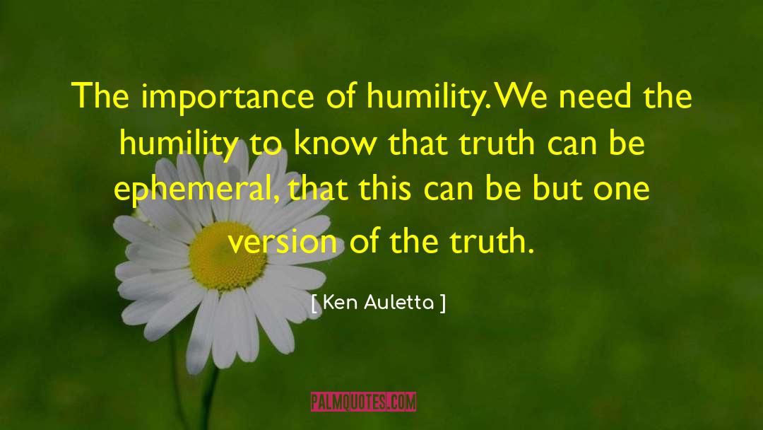 Ken Auletta Quotes: The importance of humility. We