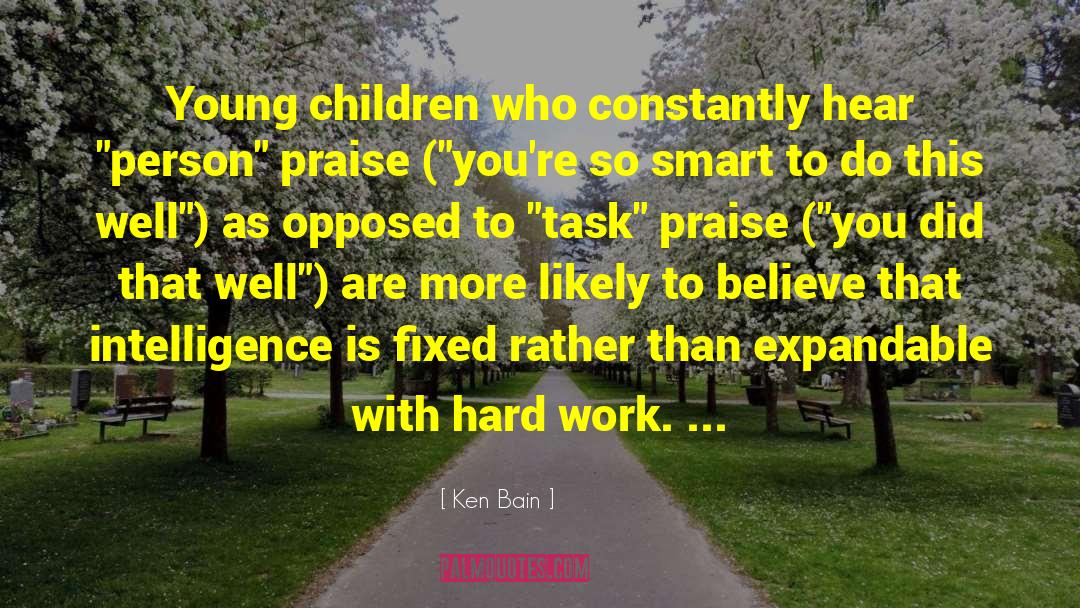 Ken Bain Quotes: Young children who constantly hear