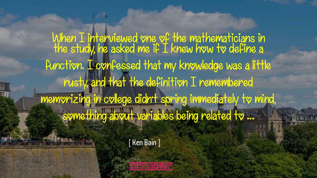 Ken Bain Quotes: When I interviewed one of