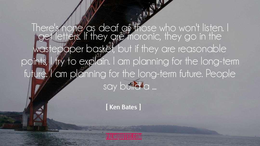 Ken Bates Quotes: There's none as deaf as