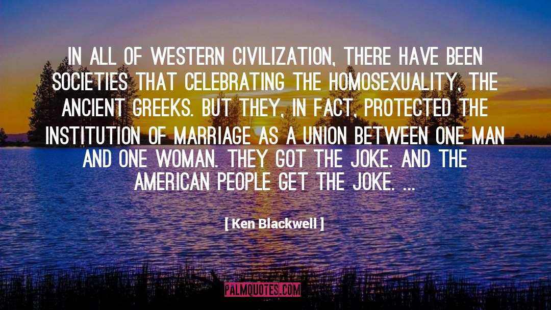 Ken Blackwell Quotes: In all of Western civilization,