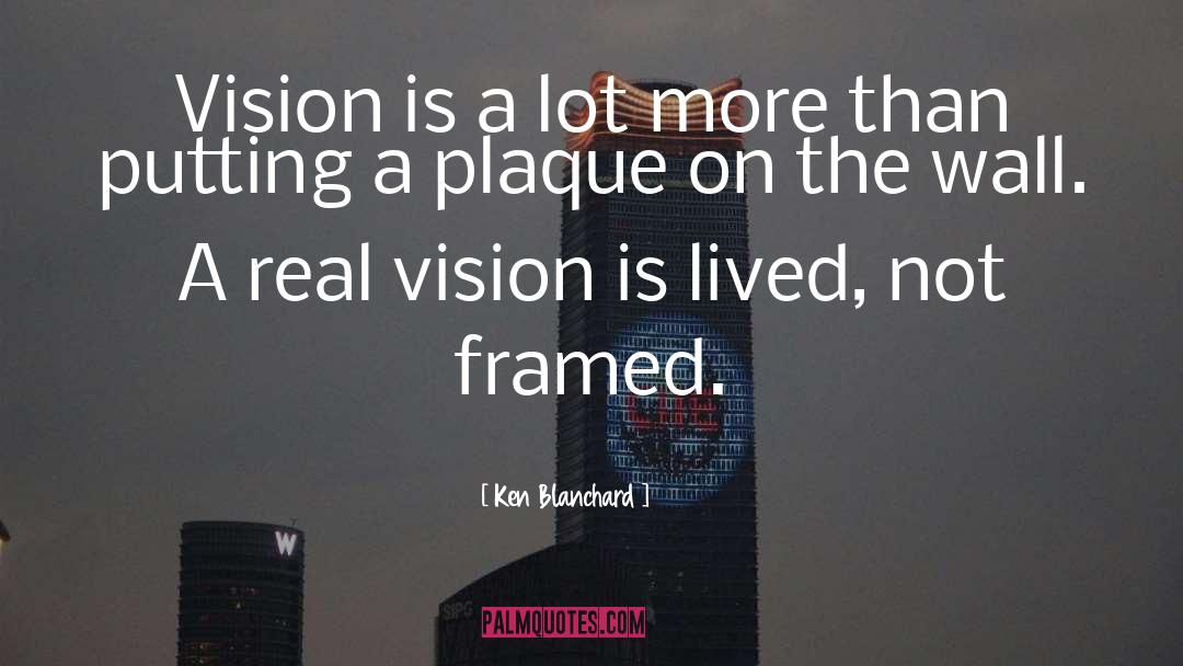 Ken Blanchard Quotes: Vision is a lot more