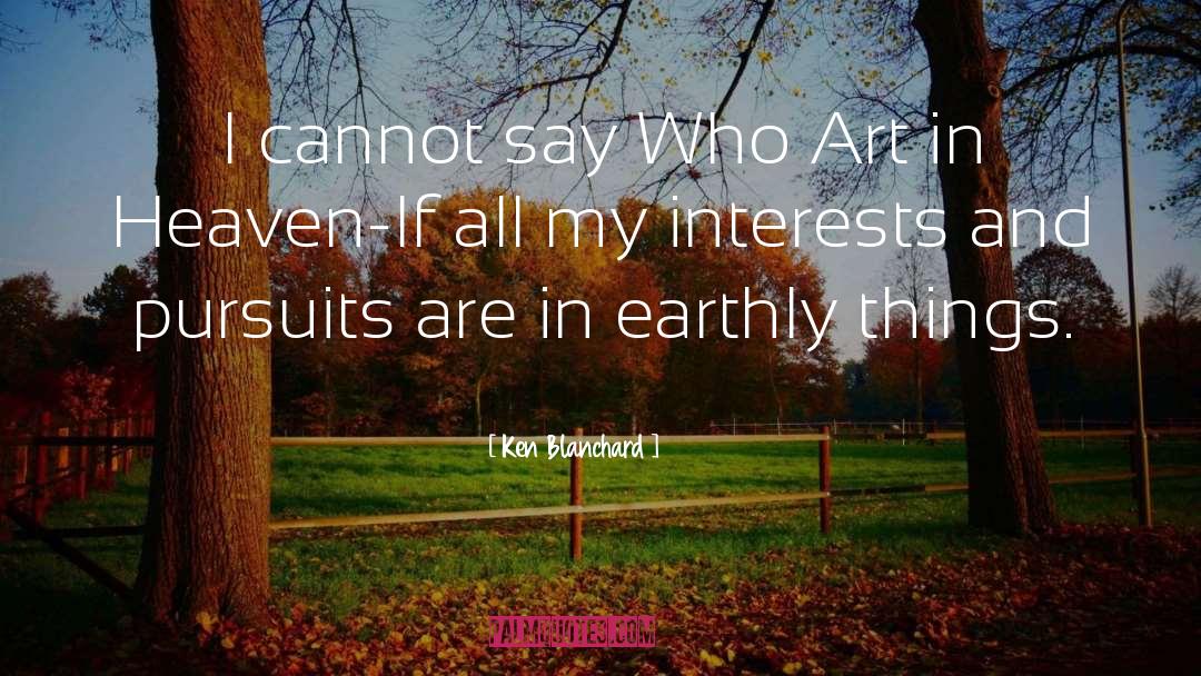 Ken Blanchard Quotes: I cannot say Who Art