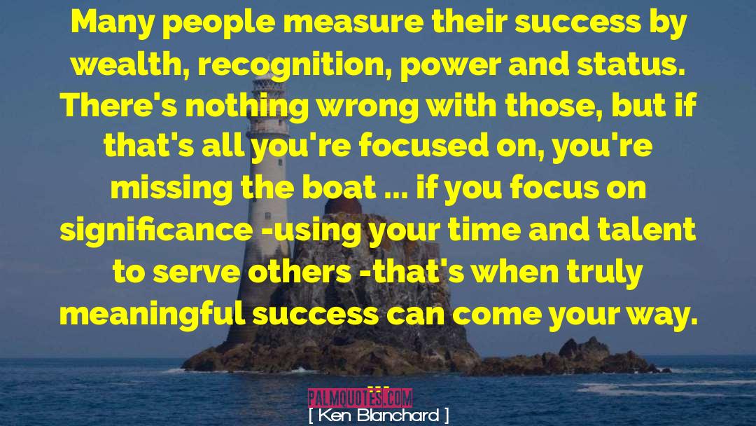 Ken Blanchard Quotes: Many people measure their success