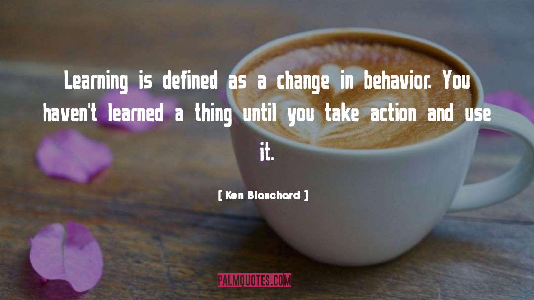 Ken Blanchard Quotes: Learning is defined as a