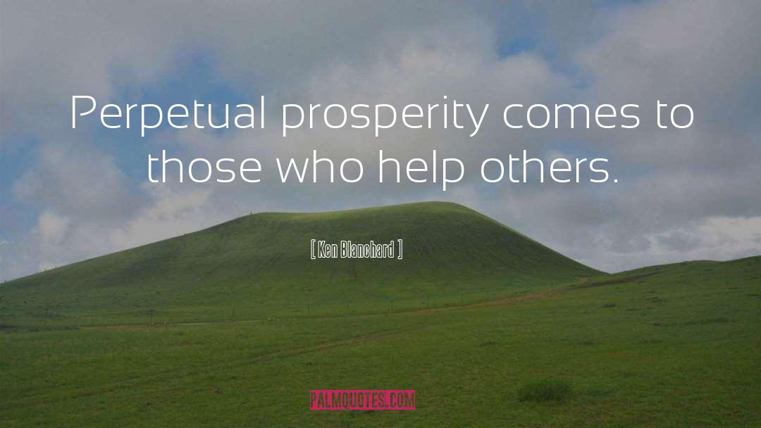 Ken Blanchard Quotes: Perpetual prosperity comes to those