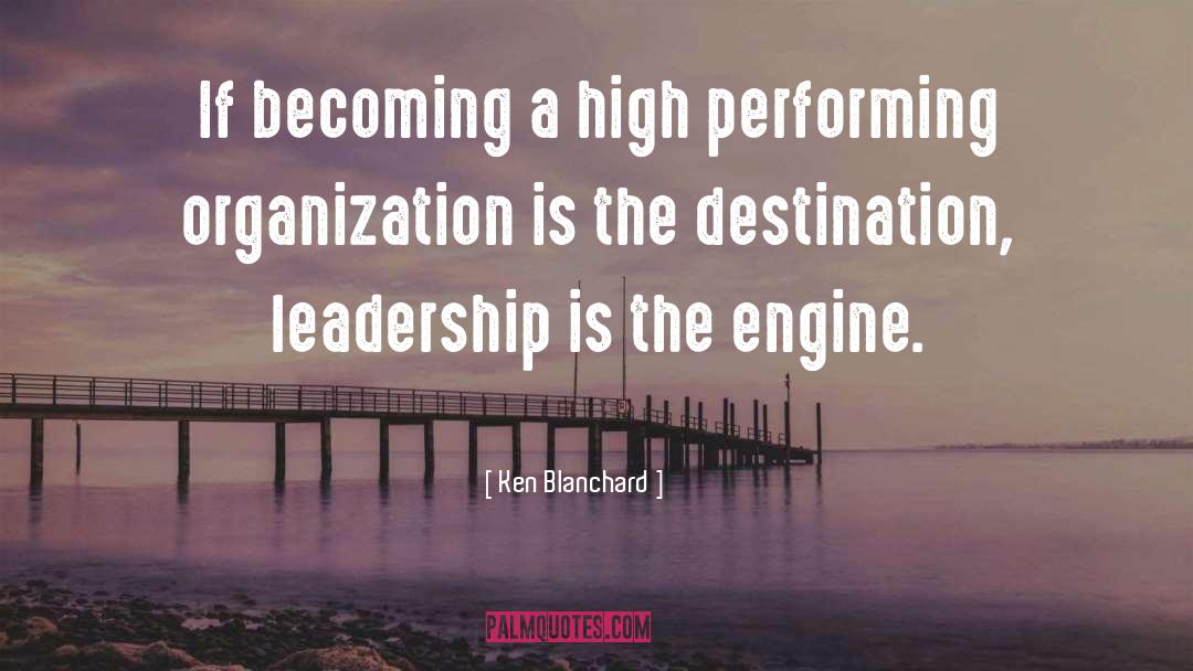 Ken Blanchard Quotes: If becoming a high performing