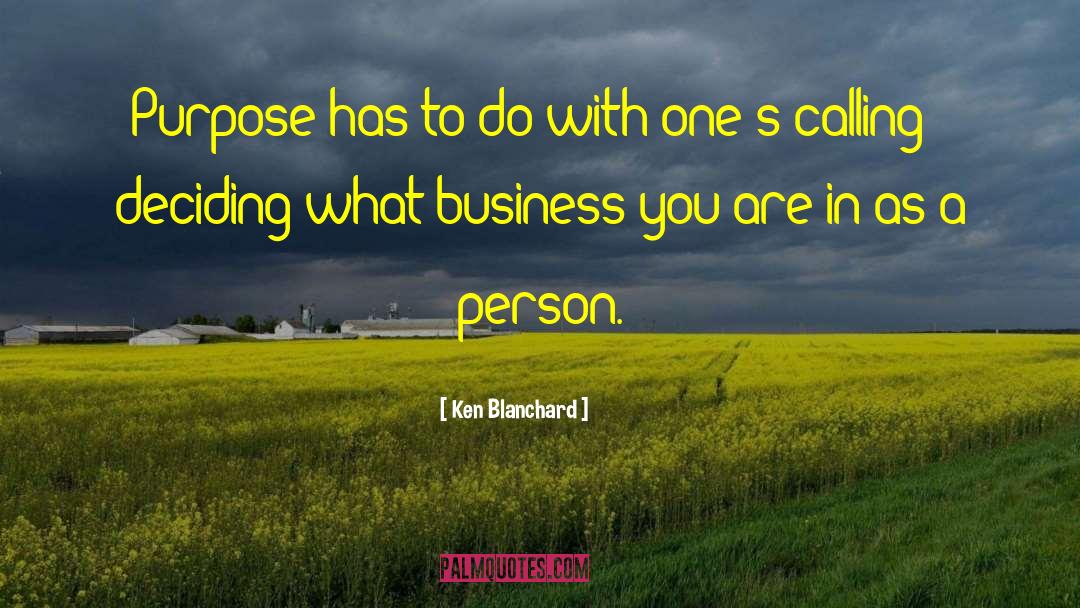 Ken Blanchard Quotes: Purpose has to do with