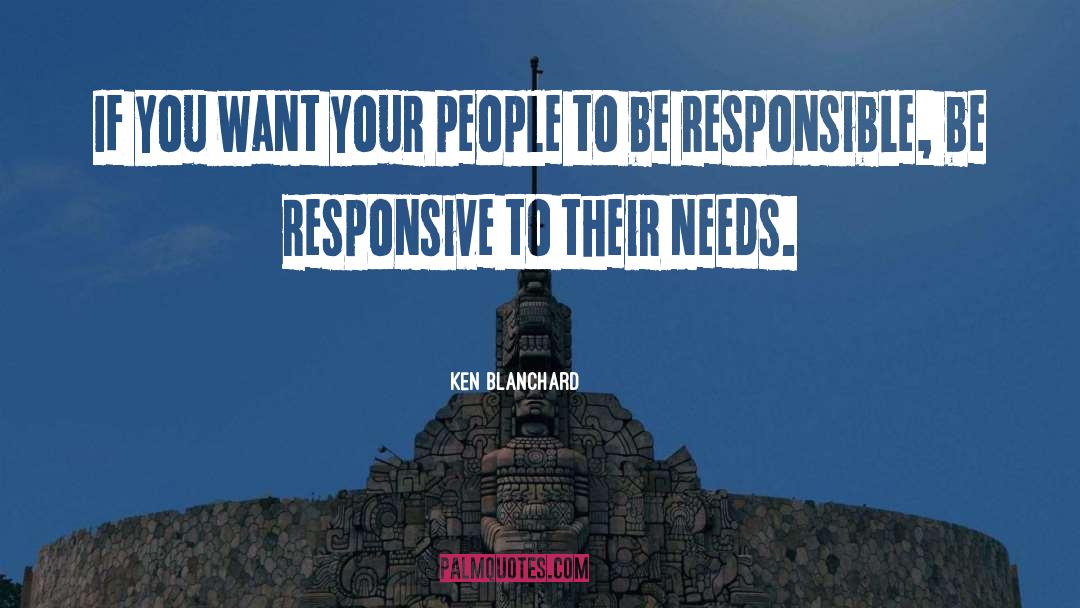 Ken Blanchard Quotes: If you want your people