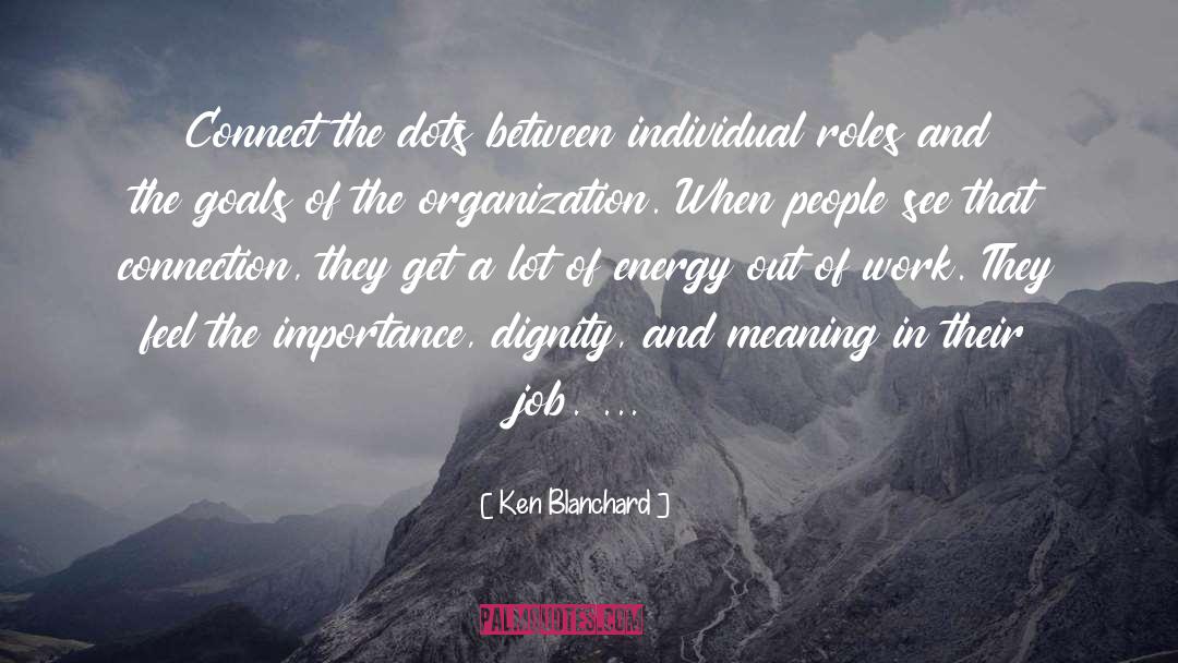 Ken Blanchard Quotes: Connect the dots between individual