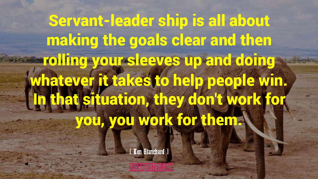 Ken Blanchard Quotes: Servant-leader ship is all about