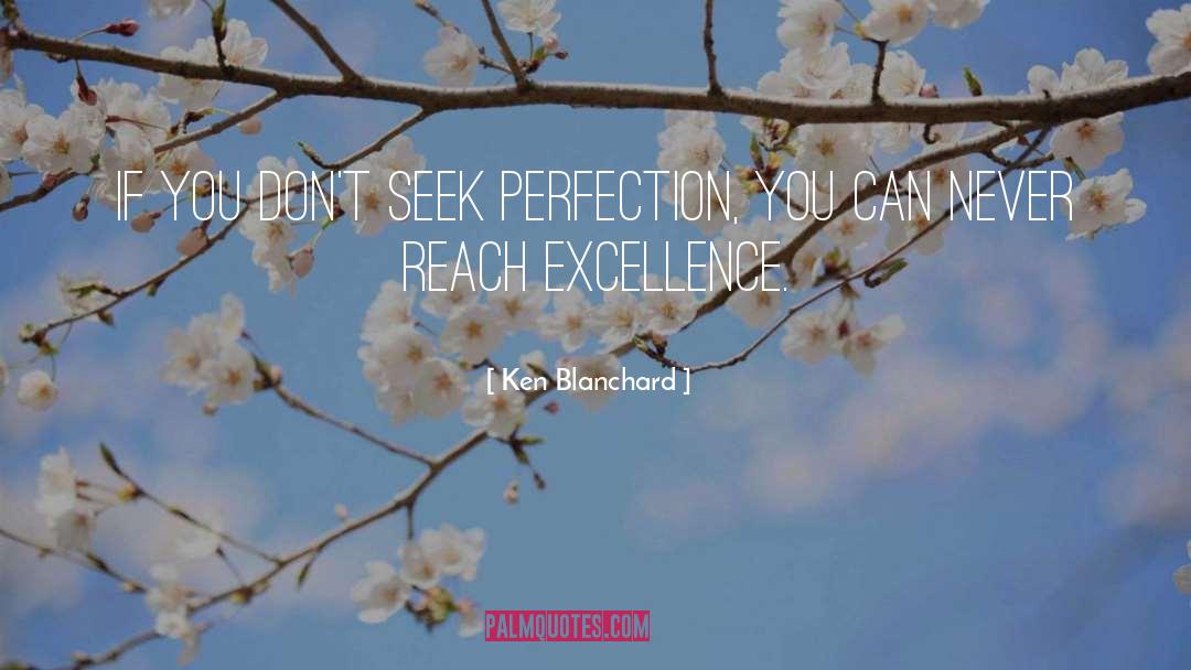 Ken Blanchard Quotes: If you don't seek perfection,