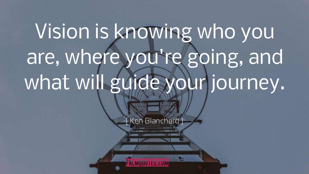 Ken Blanchard Quotes: Vision is knowing who you