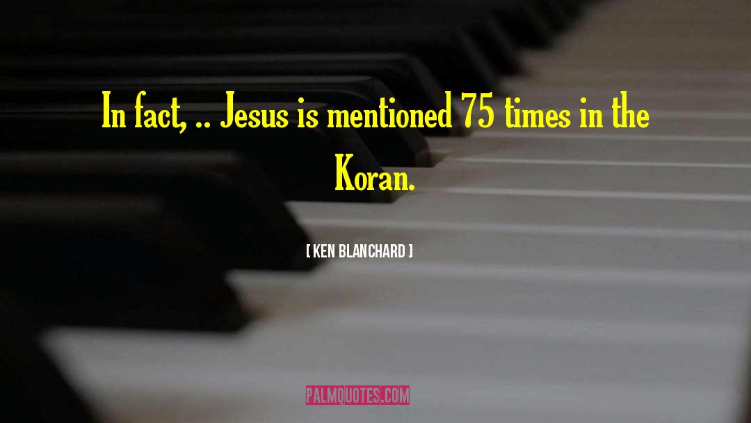 Ken Blanchard Quotes: In fact, .. Jesus is