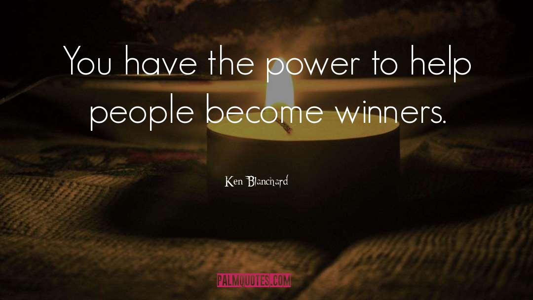 Ken Blanchard Quotes: You have the power to