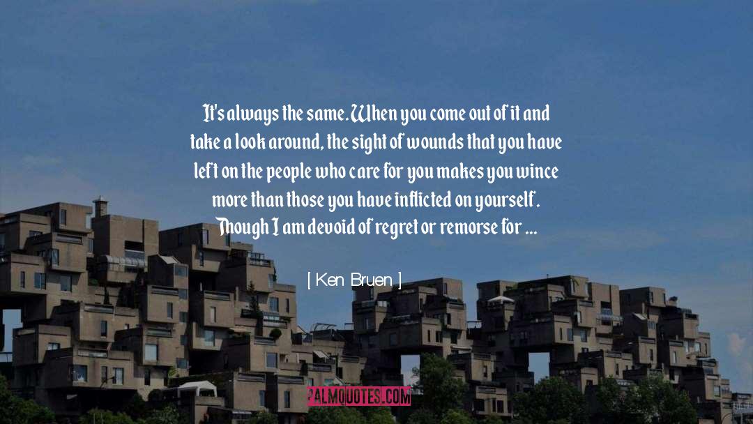 Ken Bruen Quotes: It's always the same. When