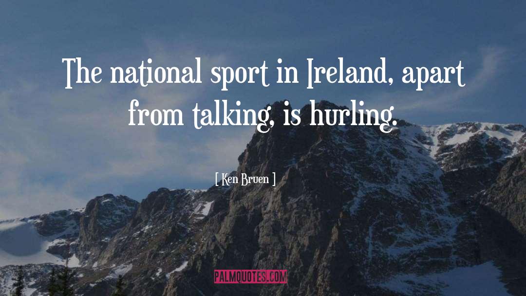 Ken Bruen Quotes: The national sport in Ireland,