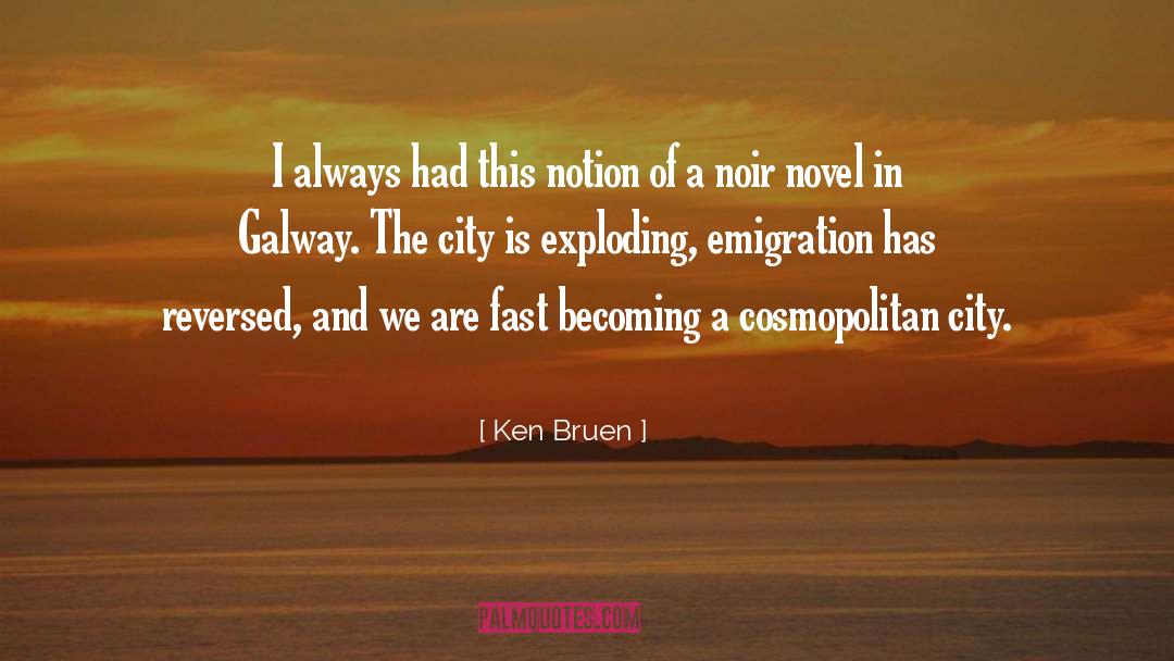 Ken Bruen Quotes: I always had this notion