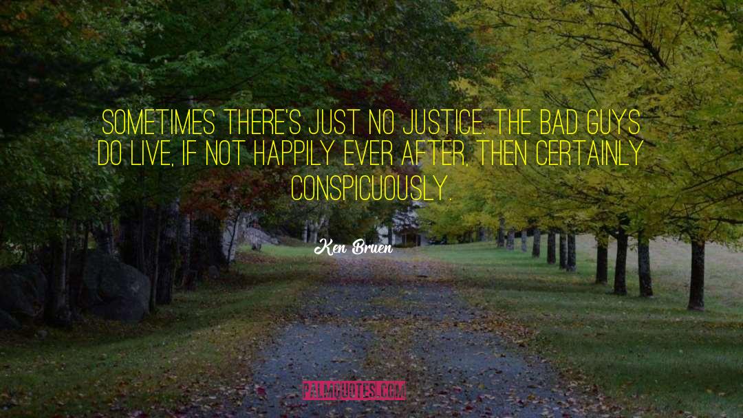 Ken Bruen Quotes: Sometimes there's just no justice.