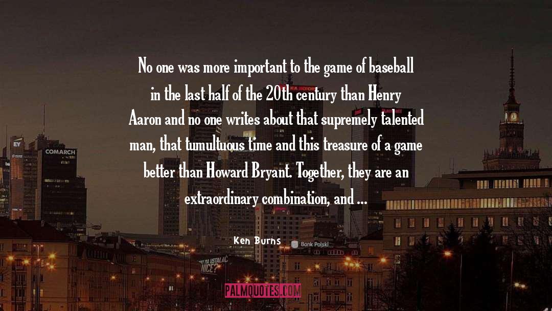 Ken Burns Quotes: No one was more important