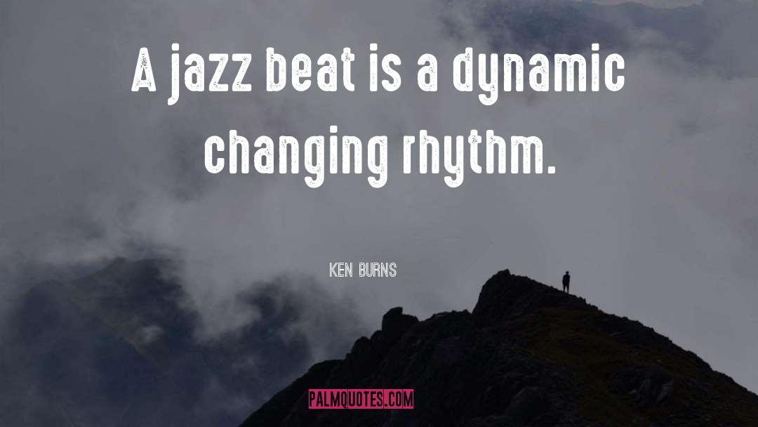 Ken Burns Quotes: A jazz beat is a