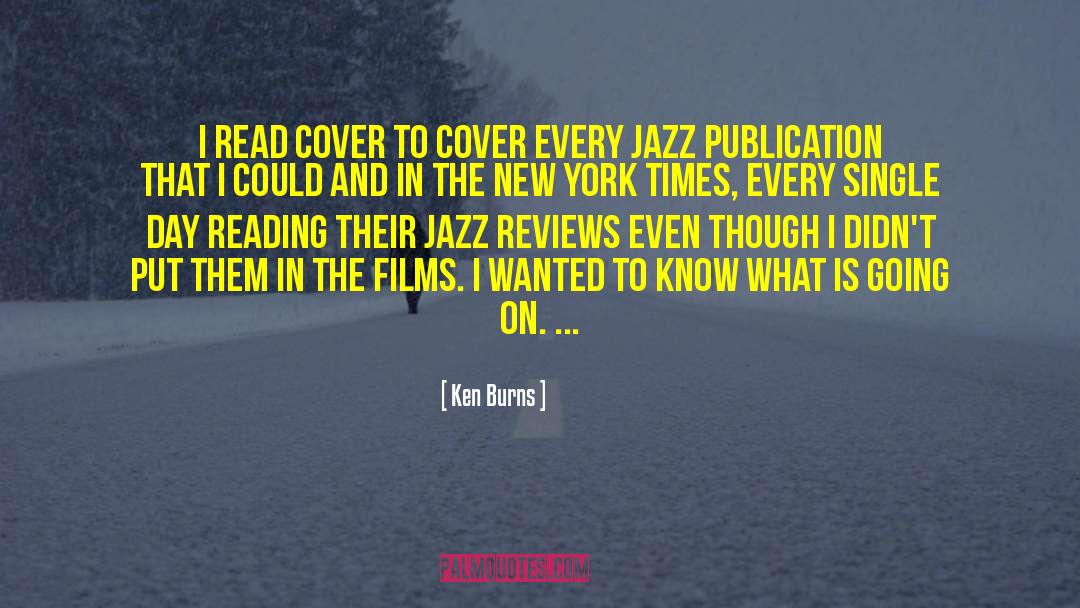 Ken Burns Quotes: I read cover to cover