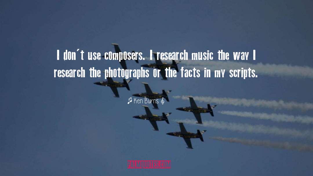 Ken Burns Quotes: I don't use composers. I