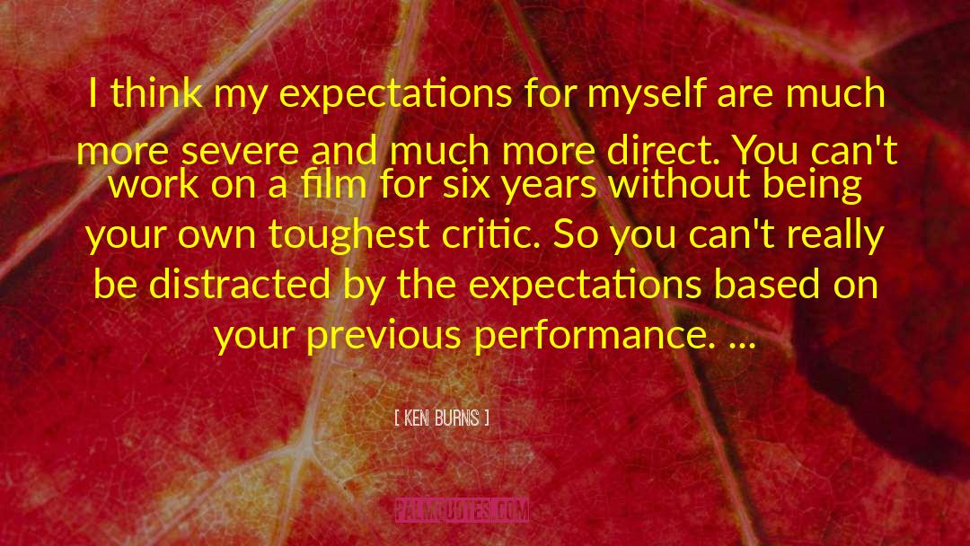 Ken Burns Quotes: I think my expectations for