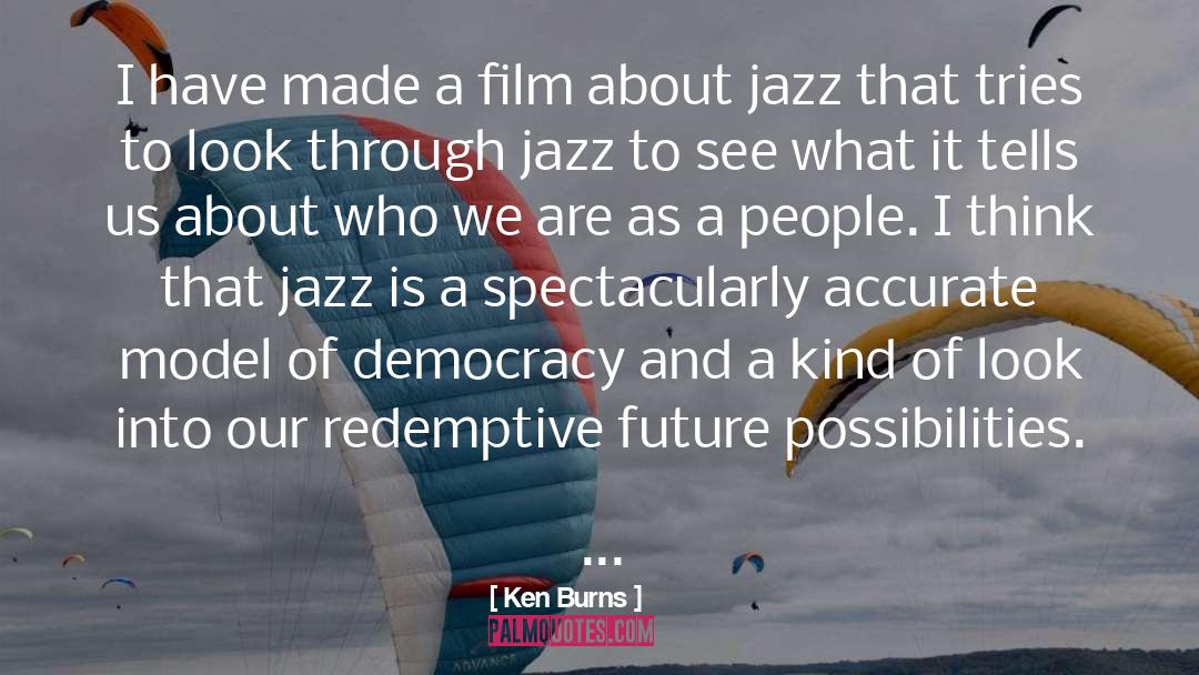 Ken Burns Quotes: I have made a film
