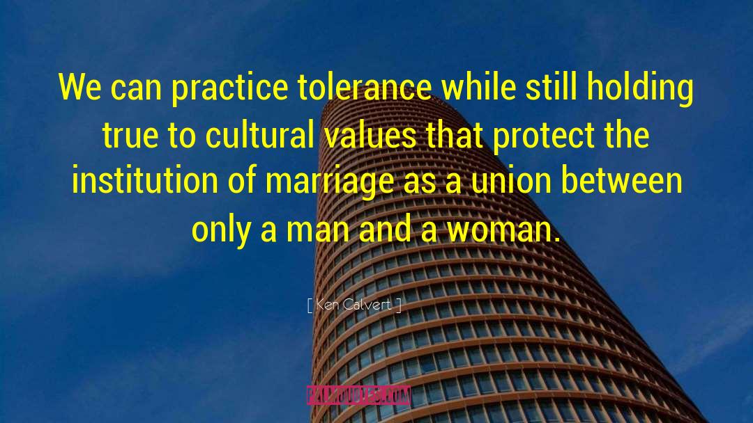 Ken Calvert Quotes: We can practice tolerance while