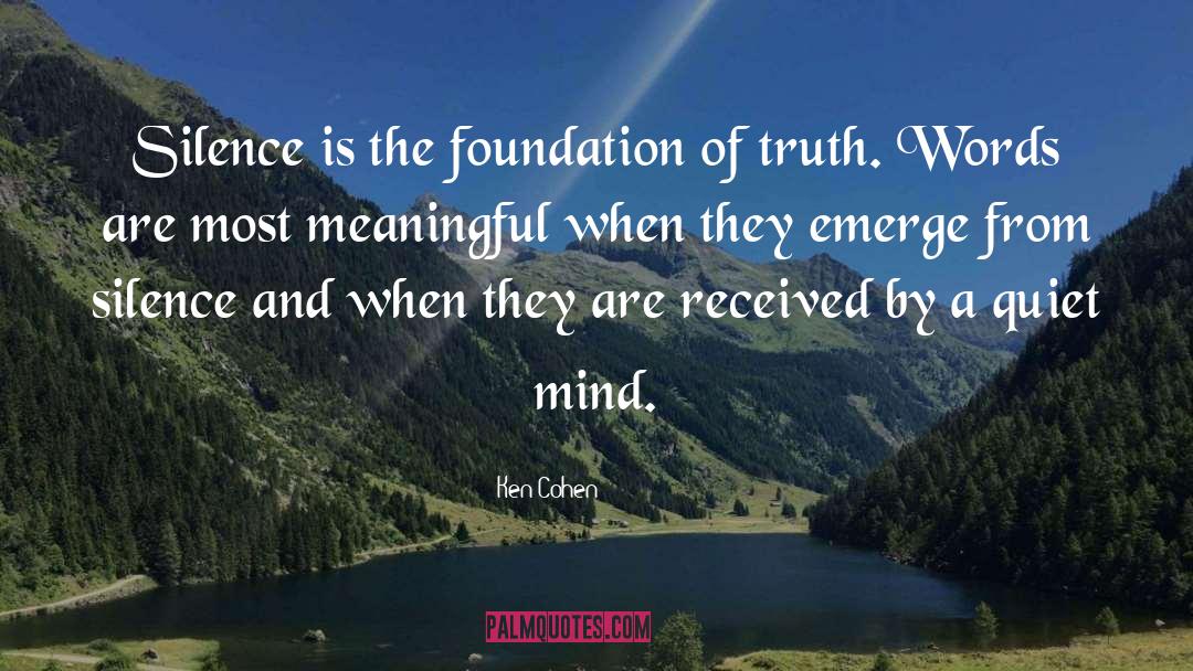Ken Cohen Quotes: Silence is the foundation of