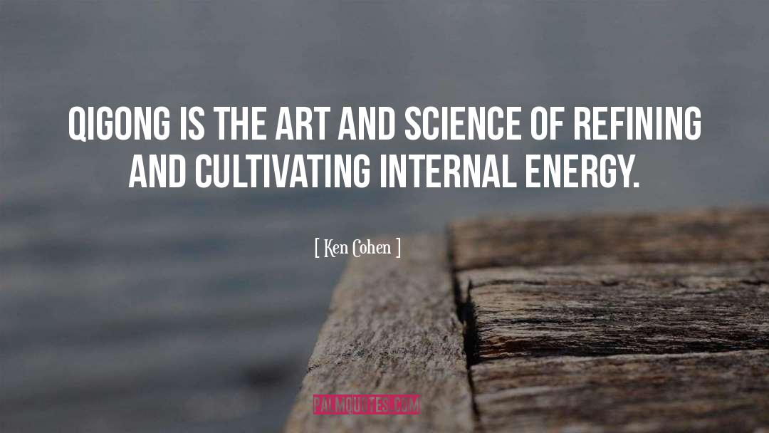 Ken Cohen Quotes: Qigong is the art and