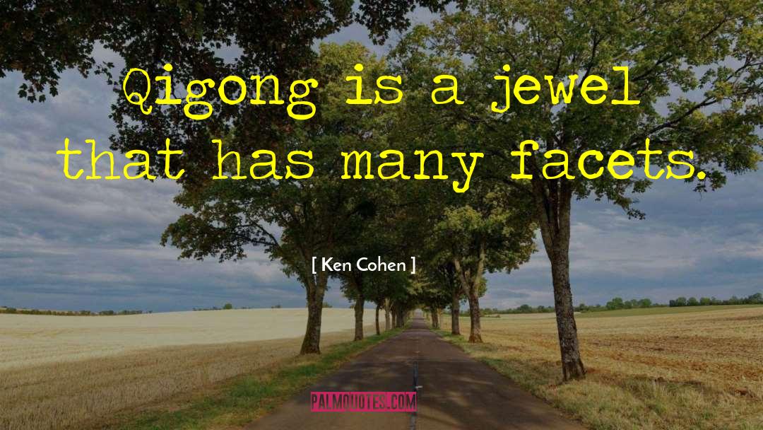 Ken Cohen Quotes: Qigong is a jewel that