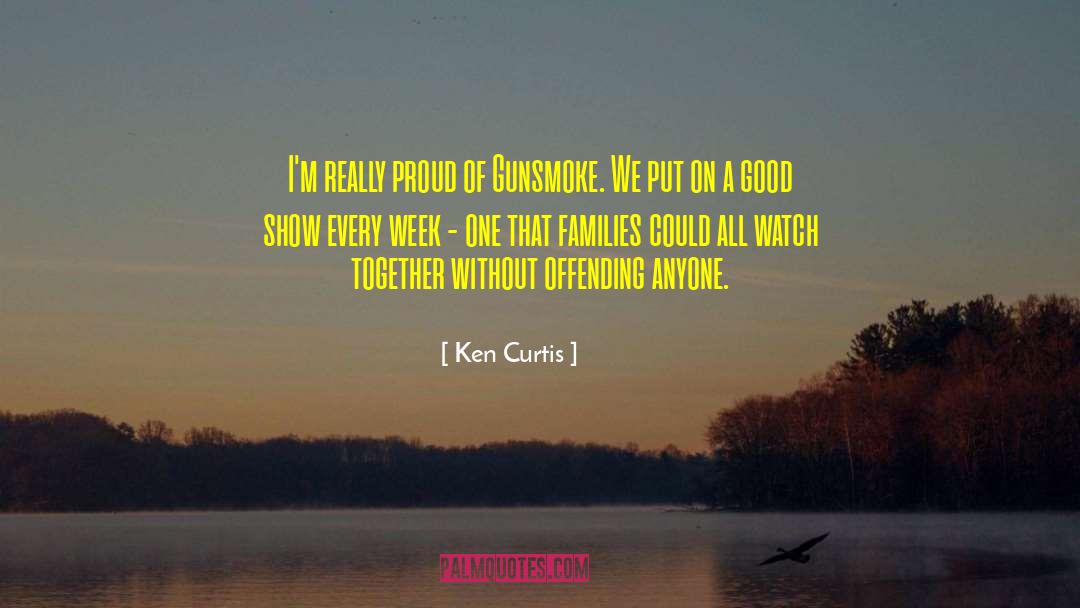 Ken Curtis Quotes: I'm really proud of Gunsmoke.