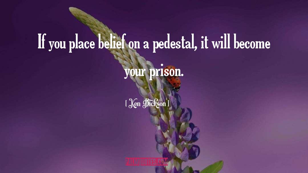 Ken Dickson Quotes: If you place belief on