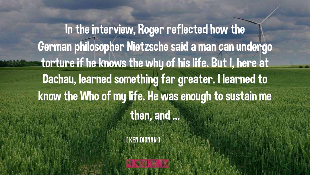 Ken Dignan Quotes: In the interview, Roger reflected