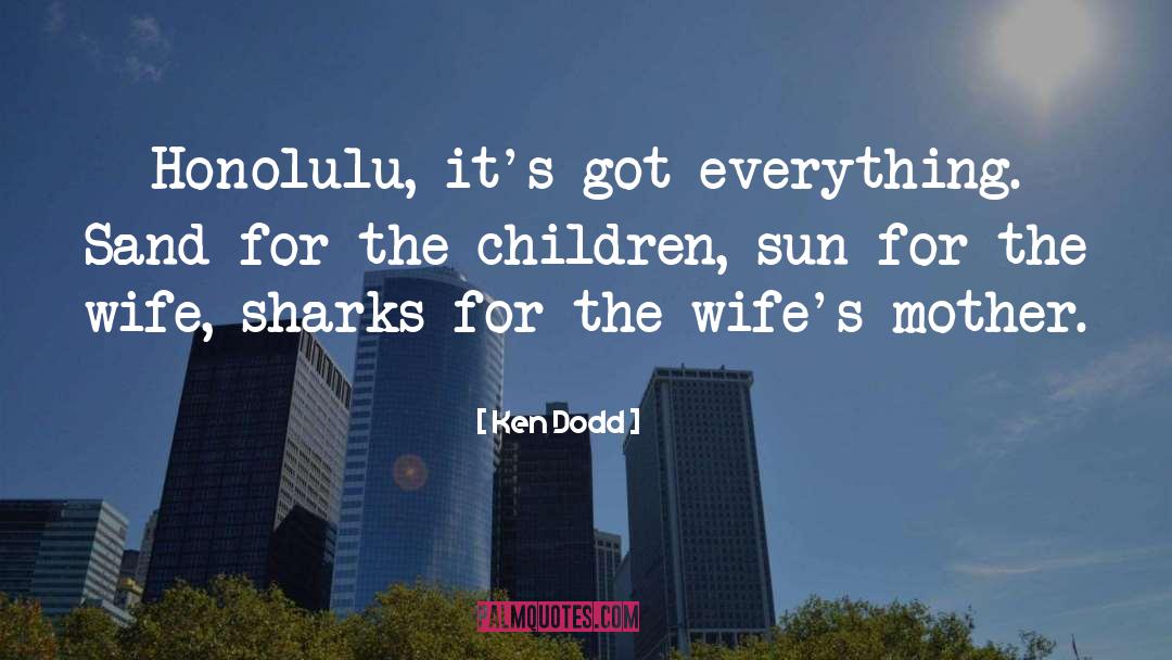 Ken Dodd Quotes: Honolulu, it's got everything. Sand