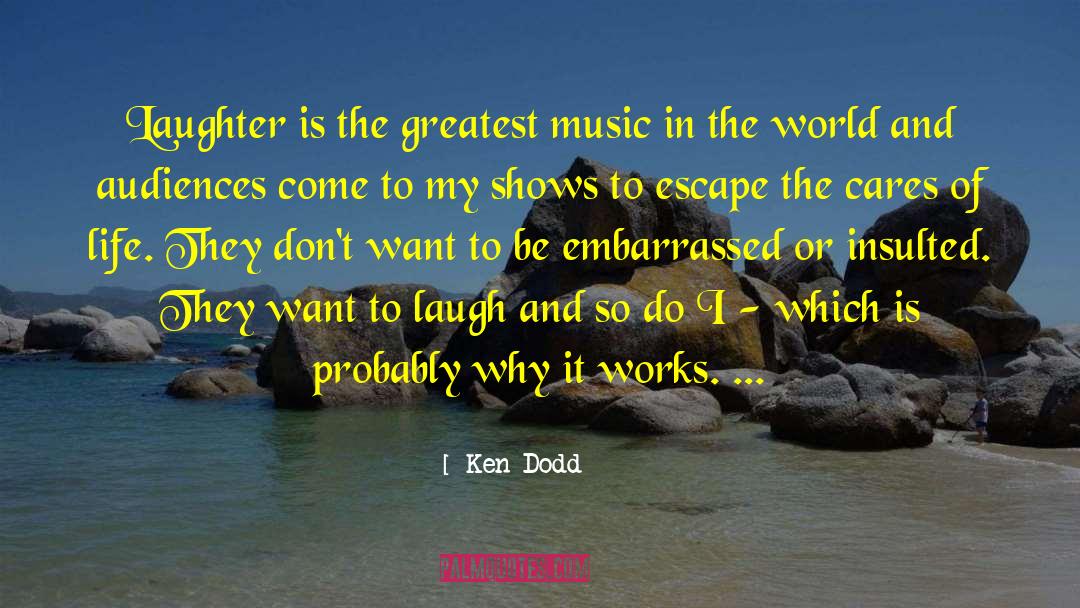 Ken Dodd Quotes: Laughter is the greatest music