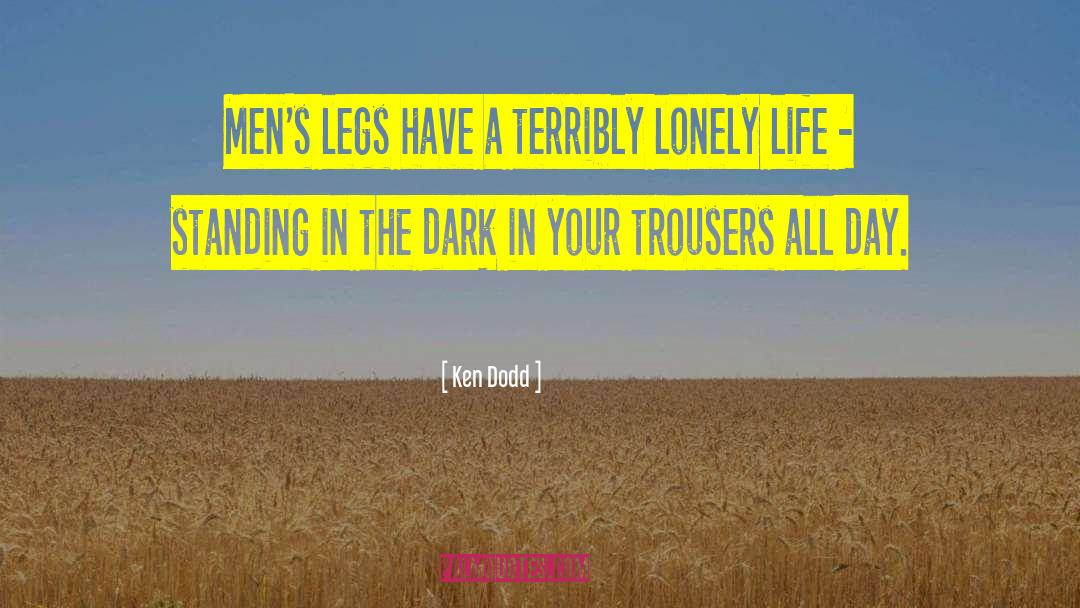 Ken Dodd Quotes: Men's legs have a terribly