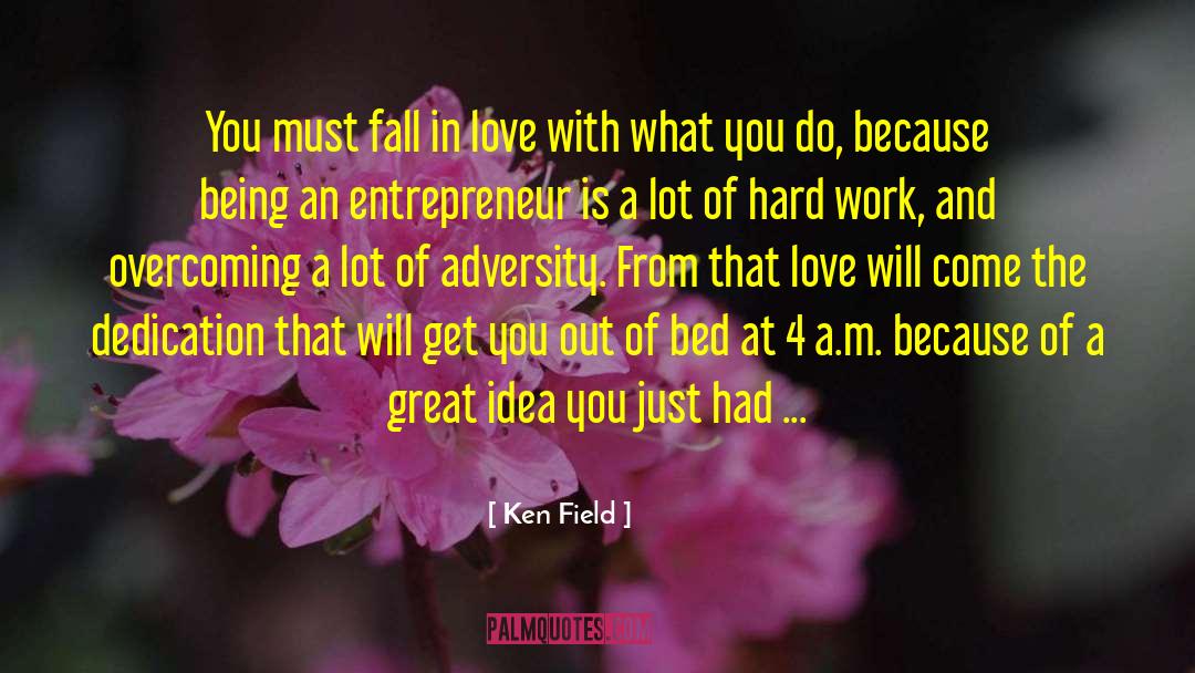 Ken Field Quotes: You must fall in love