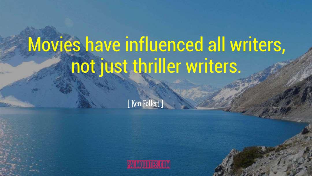 Ken Follett Quotes: Movies have influenced all writers,