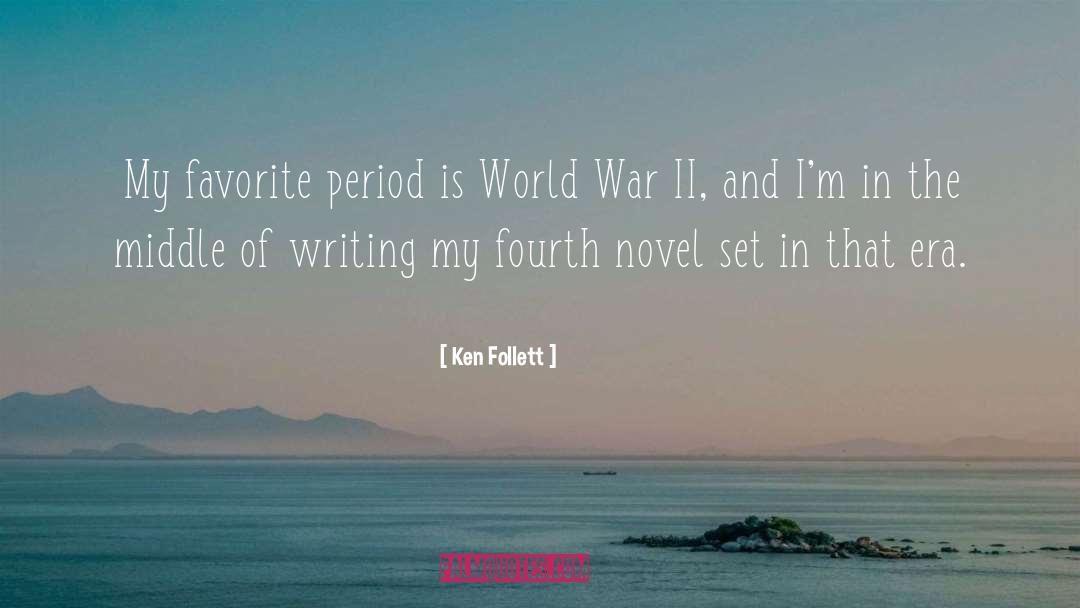 Ken Follett Quotes: My favorite period is World