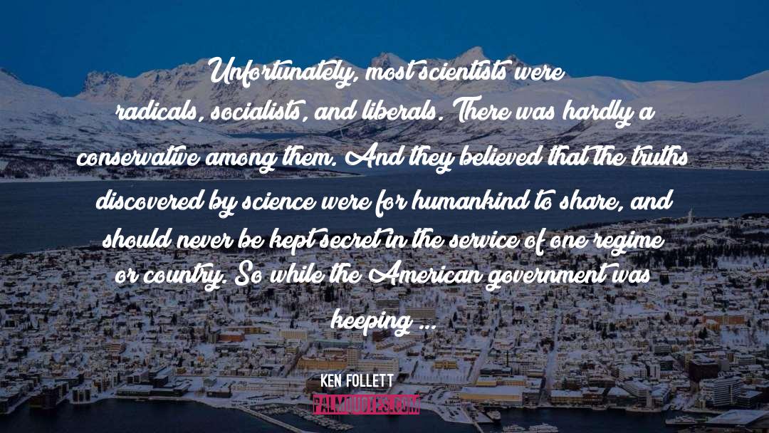 Ken Follett Quotes: Unfortunately, most scientists were radicals,