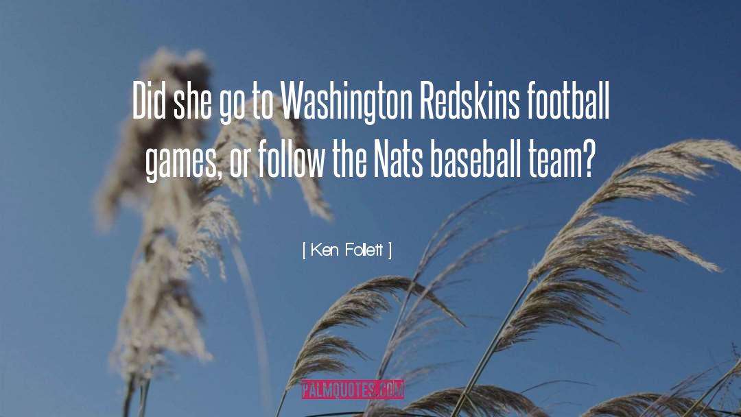 Ken Follett Quotes: Did she go to Washington