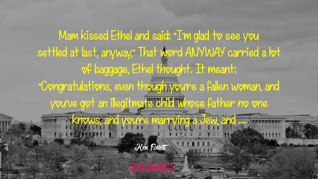 Ken Follett Quotes: Mam kissed Ethel and said: