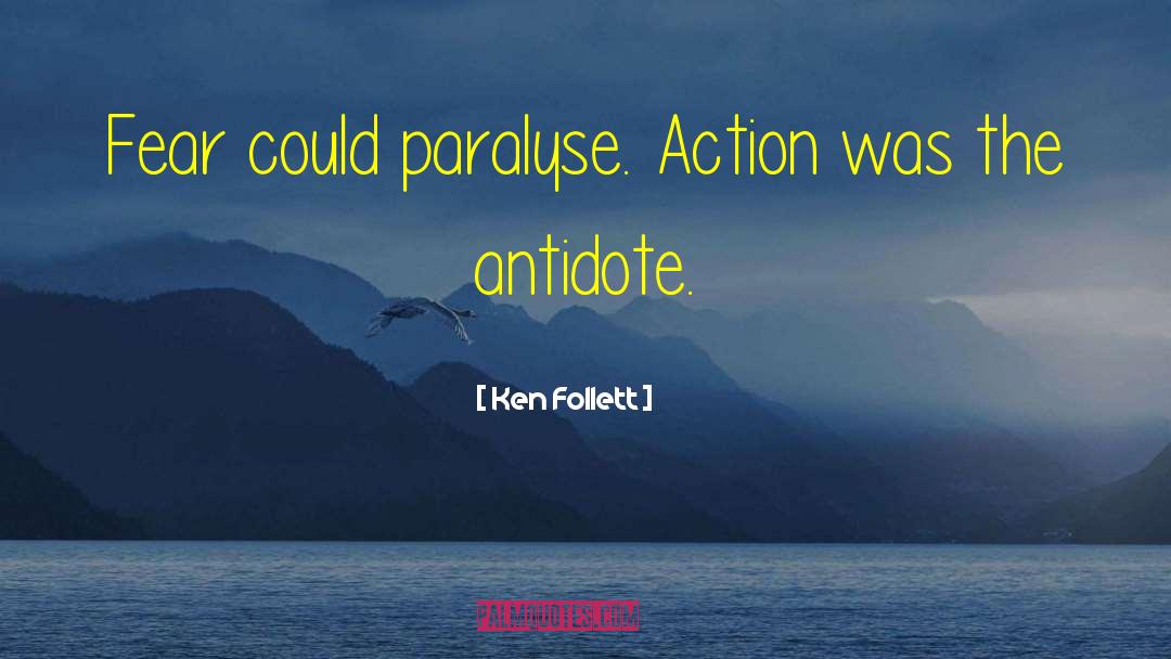 Ken Follett Quotes: Fear could paralyse. Action was