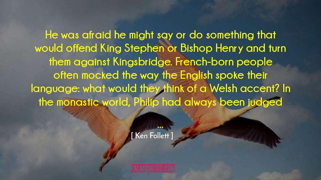 Ken Follett Quotes: He was afraid he might