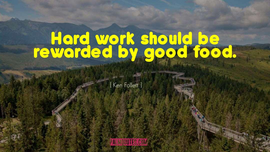 Ken Follett Quotes: Hard work should be rewarded