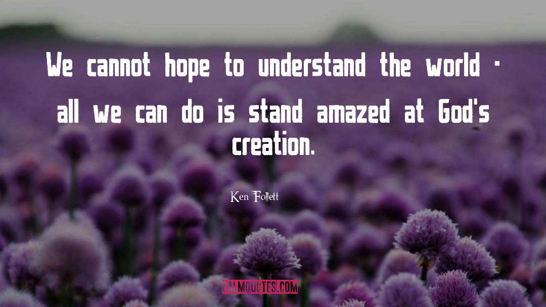 Ken Follett Quotes: We cannot hope to understand