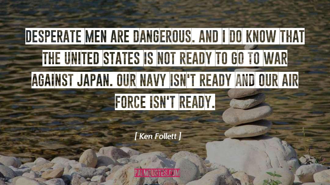 Ken Follett Quotes: Desperate men are dangerous. And
